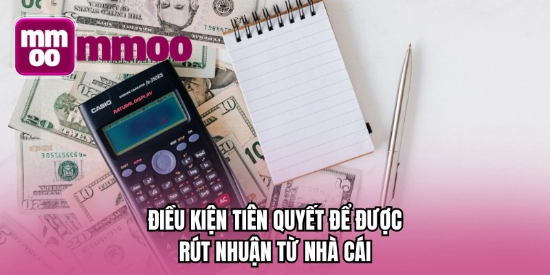 Điều kiện tiên quyết để được rút nhuận từ nhà cái