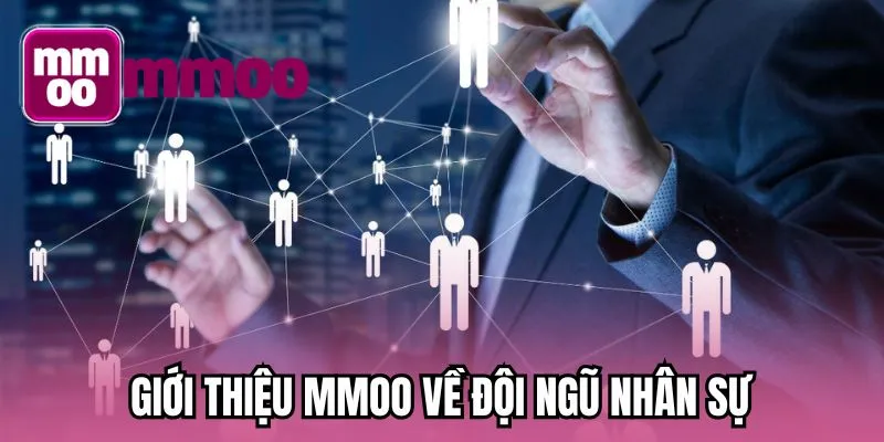 Giới thiệu MMOO về đội ngũ nhân sự