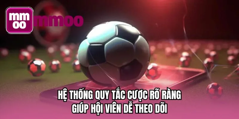 Hệ thống quy tắc cược rõ ràng giúp hội viên dễ theo dõi