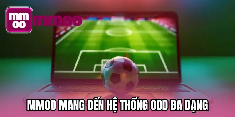 MMOO mang đến hệ thống odd đa dạng