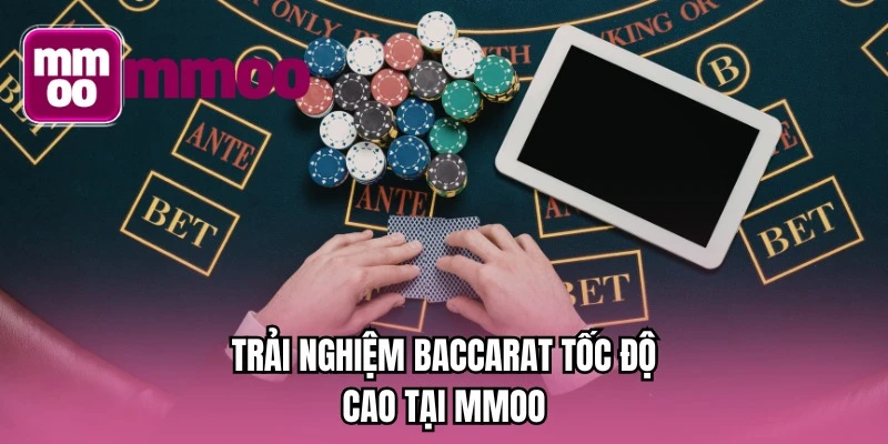 Trải nghiệm baccarat tốc độ cao tại MMOO